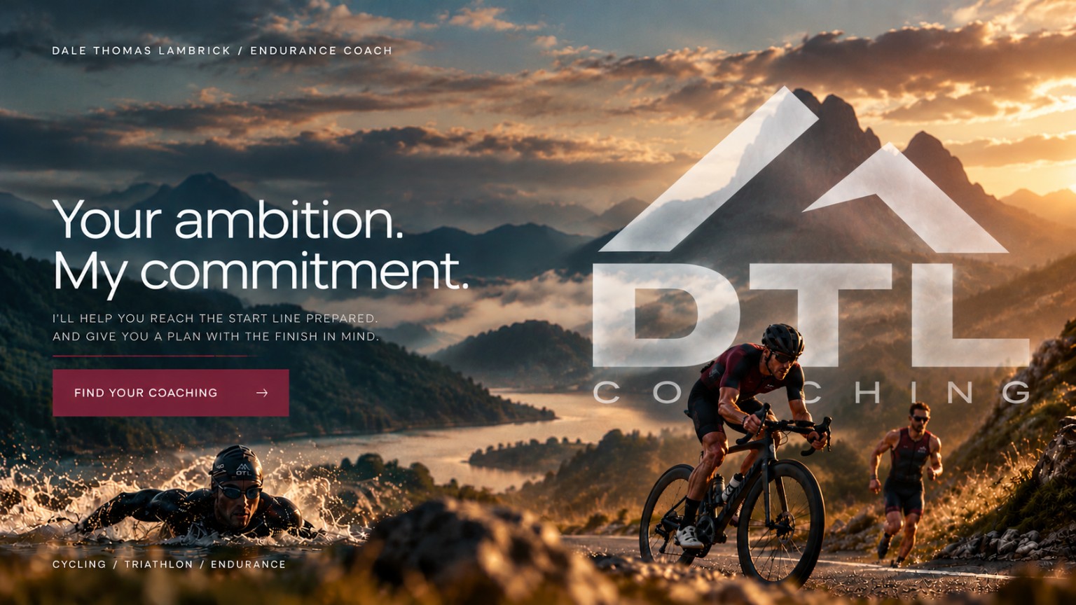 Dale Thomas Lambrick, endurance coach. Your ambition. My commitment. I’ll help you reach the start line prepared and give you a plan with the finish in mind. Mountain sunset scene with swimming, cycling and running and the DTL Coaching logo.